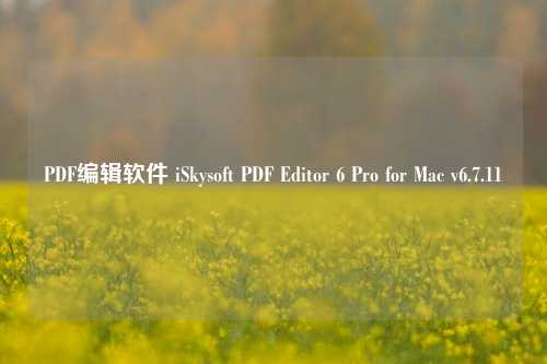PDF编辑软件 iSkysoft PDF Editor 6 Pro for Mac v6.7.11